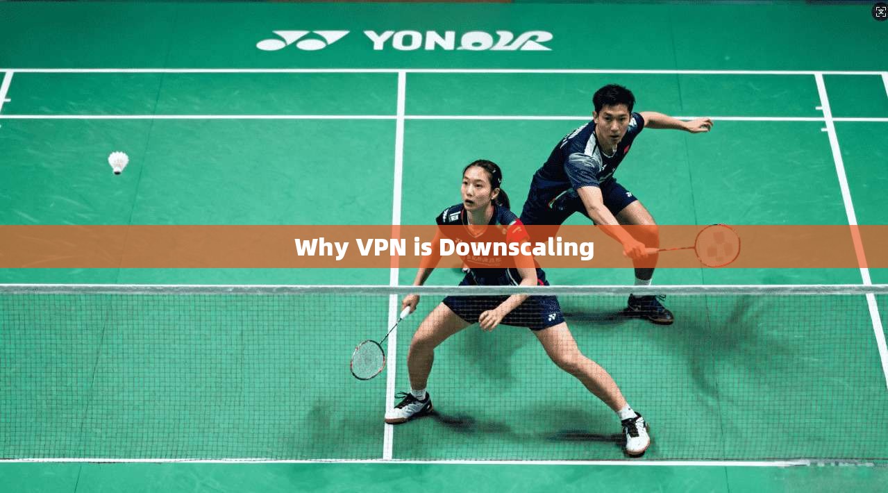Why VPN is Downscaling