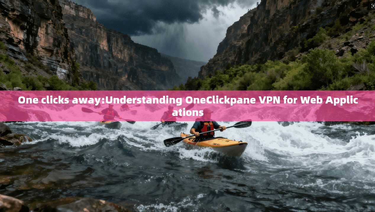 One clicks away:Understanding OneClickpane VPN for Web Applications
