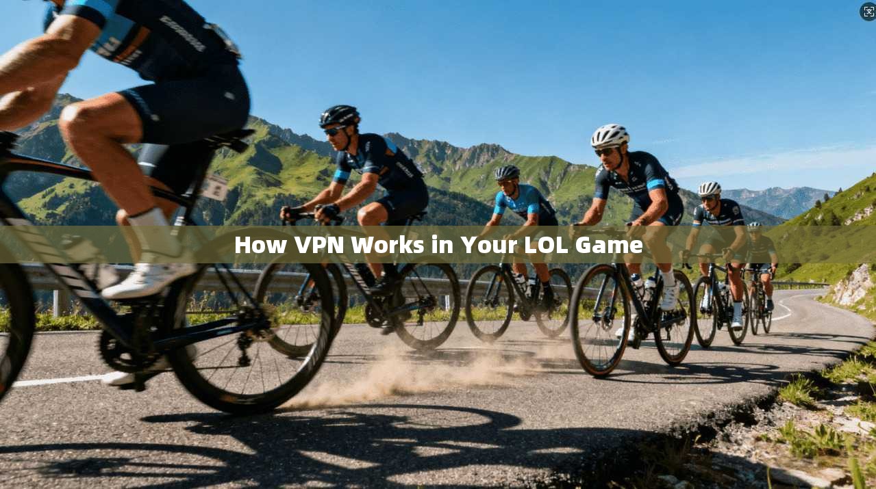 How VPN Works in Your LOL Game