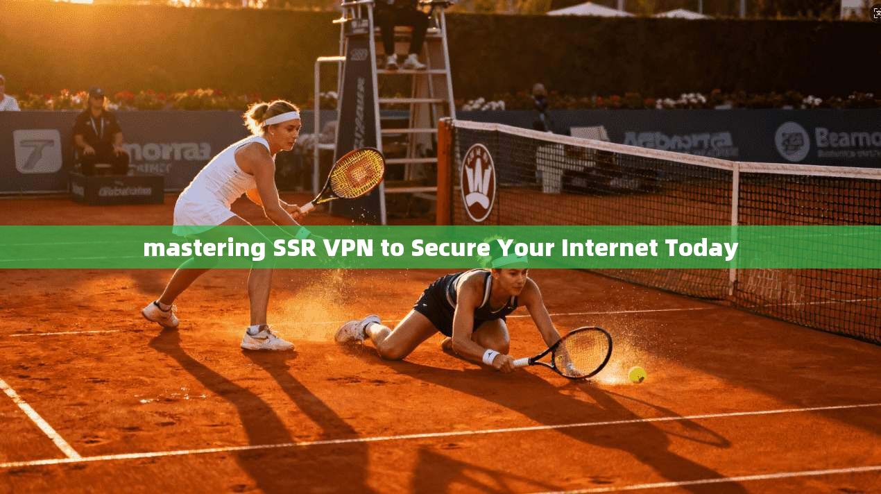 mastering SSR VPN to Secure Your Internet Today